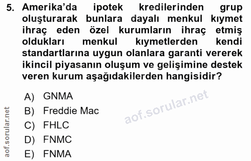 5. soru: Amerika'da ipotek kredilerinden grup oluşturarak bunlara dayalı menkul kıymet ihraç eden özel kurumların ihraç etmiş…
