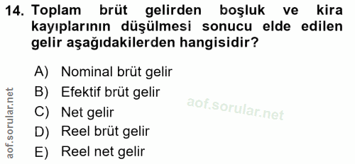 14. soru: Toplam brüt gelirden boşluk ve kira kayıplarının düşülmesi sonucu elde edilen gelir aşağıdakilerden hangisidir? A) No…