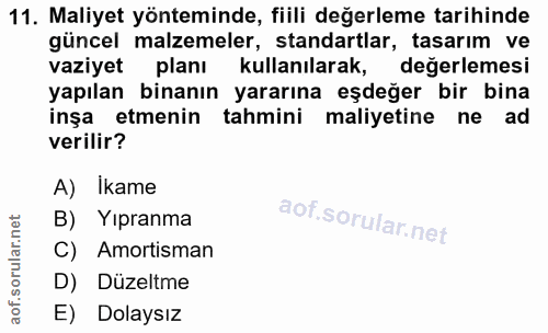 11. soru: Maliyet yönteminde, fiili değerleme tarihinde güncel malzemeler, standartlar, tasarım ve vaziyet planı kullanılarak,…