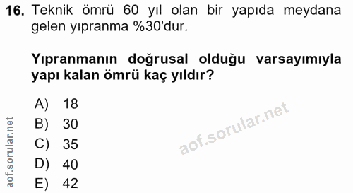 16. soru: Teknik ömrü 60 yıl olan bir yapıda meydana gelen yıpranma %30'dur. Yıpranmanın doğrusal olduğu varsayımıyla yapı kala…