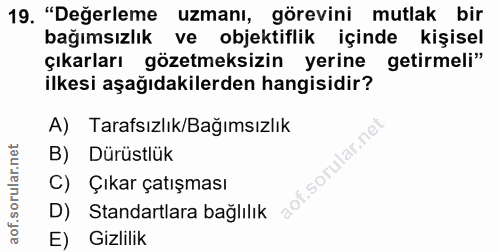 19. soru: "Değerleme uzmani, görevini mutlak bir bağımsızlık ve objektiflik içinde kişisel çıkarları gözetmeksizin yerine getir…