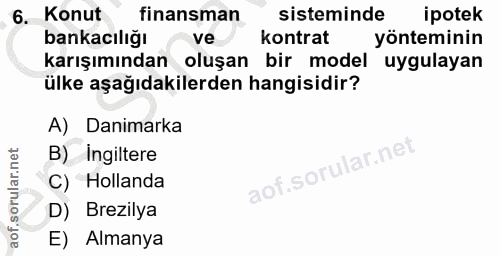 6. soru: Konut finansman sisteminde ipotek bankacılığı ve Kontrat yönteminin karışımından oluşan bir model uygulayan ülke aşağ…