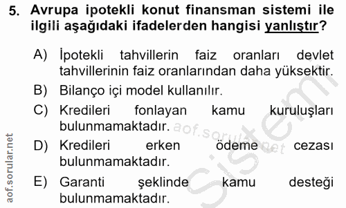 5. soru: Avrupa ipotekli konut finansman sistemi ile ilgili aşağıdaki ifadelerden hangisi yanlıştır? A) İpotekli tahvillerin f…