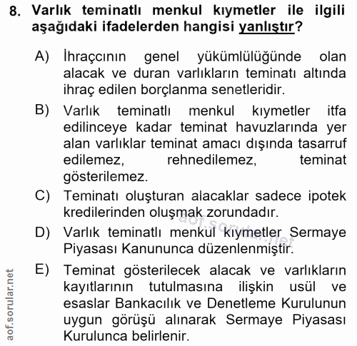 8. soru: Varlık teminatlı menkul kıymetler ile ilgili aşağıdaki ifadelerden hangisi yanlıştır? A) Ihraçcının genel yükümlülüğü…