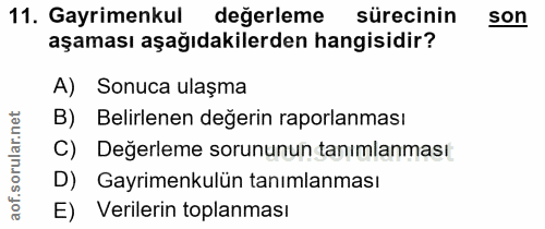 11. soru: Gayrimenkul değerleme sürecinin son aşaması aşağıdakilerden hangisidir? A) Sonuca ulaşma B) Belirlenen değerin raporl…