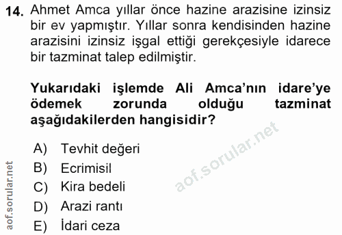 14. soru: Ahmet Amca yıllar önce hazine arazisine izinsiz bir ev yapmıştır. Yıllar sonra kendisinden hazine arazisini izinsiz i…