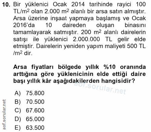10. soru: Bir yüklenici Ocak 2014 tarihinde rayici 100 TL/m< olan 2.000 m2 alanlı bir arsa satın almıştır. Arsa üzerine inşaat…