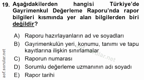 19. soru: Aşağıdakilerden hangisi Türkiye'de Gayrimenkul Değerleme Raporu'nda rapor bilgileri kısmında yer alan bilgilerden bir…