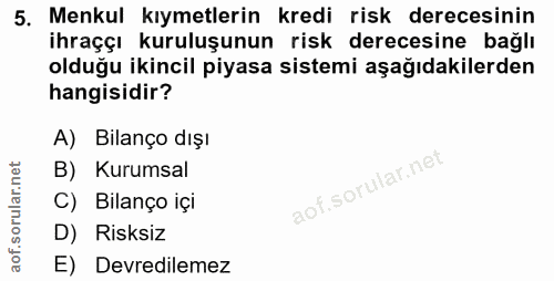 5. soru: Menkul kıymetlerin kredi risk derecesinin ihraççı kuruluşunun risk derecesine bağlı olduğu ikincil piyasa sistemi aşa…