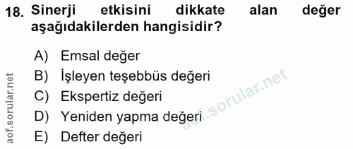 18. soru: Sinerji etkisini dikkate alan değer aşağıdakilerden hangisidir? A) Emsal değer B) İşleyen teşebbüs değeri D) Yeniden…