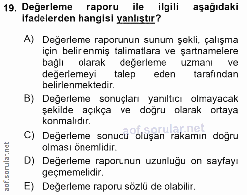 19. soru: Değerleme raporu ile ilgili aşağıdaki ifadelerden hangisi yanlıştır? A) Değerleme raporunun sunum şekli, çalışma için…