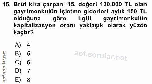 15. soru: Brüt kira çarpanı 15, değeri 120.000 TL olan gayrimenkulün işletme giderleri aylık 150 TL olduğuna göre ilgili gayrim…