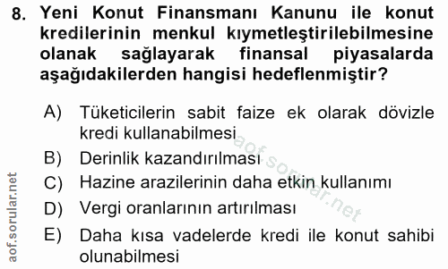 8. soru: Yeni Konut Finansmanı Kanunu ile konut kredilerinin menkul kıymetleştirilebilmesine olanak sağlayarak finansal piyasa…