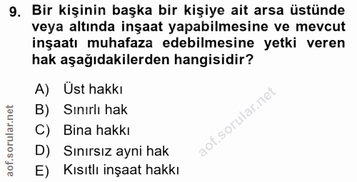 9. soru: Bir kişinin başka bir kişiye ait arsa üstünde veya altında inşaat yapabilmesine ve mevcut inşaatı muhafaza edebilmesi…