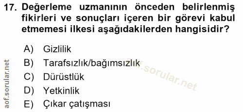 17. soru: Değerleme uzmanının önceden belirlenmiş fikirleri ve sonuçları içeren bir görevi kabul etmemesi ilkesi aşağıdakilerde…