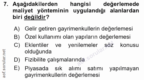 7. soru: Aşağıdakilerden hangisi değerlemede maliyet yönteminin uygulandığı alanlardan biri değildir? A) Gelir getiren gayrime…