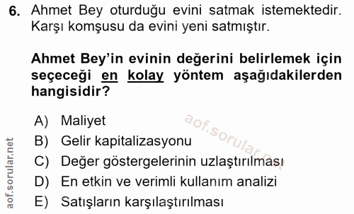 6. soru: Ahmet Bey oturduğu evini satmak istemektedir. Karşı komşusu da evini yeni satmıştır. Ahmet Bey'in evinin değerini bel…