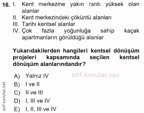 16. soru: I. Kent merkezine yakın rantı yüksek olan alanlar II. Kent merkezindeki çöküntü alanları III. Tarihi kentsel alanlar…
