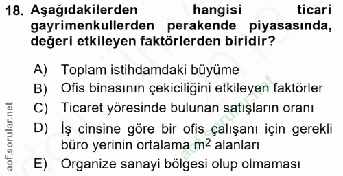 18. soru: Aşağıdakilerden hangisi ticari gayrimenkullerden perakende piyasasında, değeri etkileyen faktörlerden biridir? A) Top…