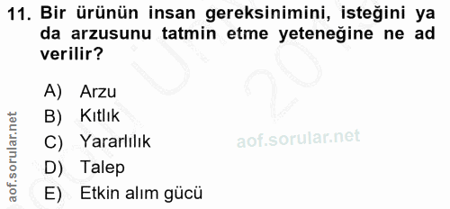 11. soru: Bir ürünün insan gereksinimini, isteğini ya da arzusunu tatmin etme yeteneğine ne ad verilir? A) Arzu B) Kıtlık C) Ya…