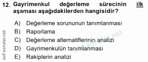 12. soru: Gayrimenkul değerleme sürecinin ilk aşaması aşağıdakilerden hangisidir? A) Degerleme sorununun tanımlanması B) Raporl…