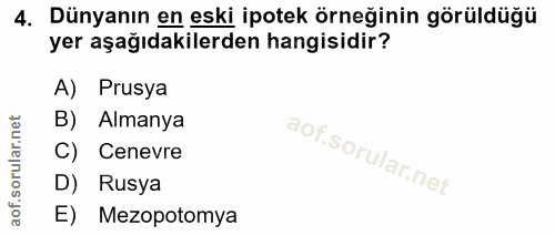 4. soru: Dünyanın en eski ipotek örneğinin görüldüğü yer aşağıdakilerden hangisidir? A) Prusya B) Almanya C) Cenevre D) Rusya…