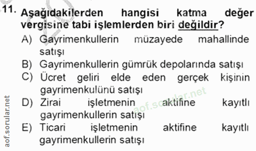 11. soru: Aşağıdakilerden hangisi katma deger vergisine tabi işlemlerden biri değildir? A) Gayrimenkullerin müzayede mahallinde…