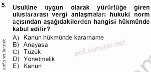 5. soru: Usulüne uygun olarak yürürlüğe giren uluslararası vergi anlaşmaları hukuki norm açısından aşağıdakilerden hangisi hük…
