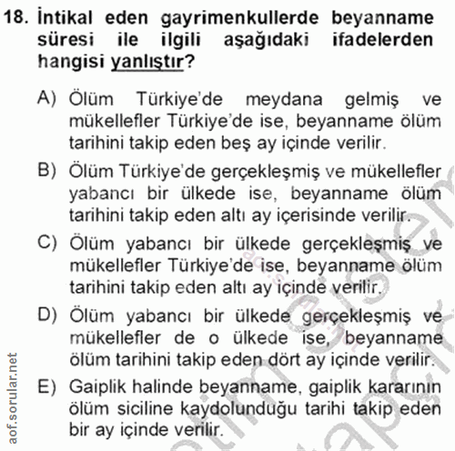 18. soru: İntikal eden gayrimenkullerde beyanname süresi ile ilgili aşağıdaki ifadelerden hangisi yanlıştır? A) Ölüm Türkiye'de…