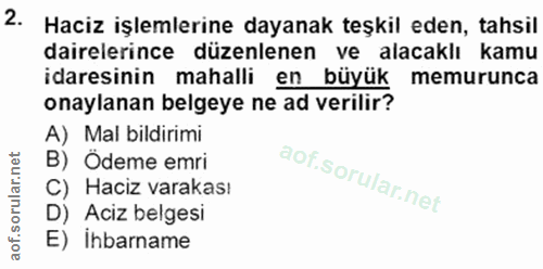 2. soru: Haciz işlemlerine dayanak teşkil eden, tahsil dairelerince düzenlenen ve alacaklı kamu idaresinin mahalli en büyük me…