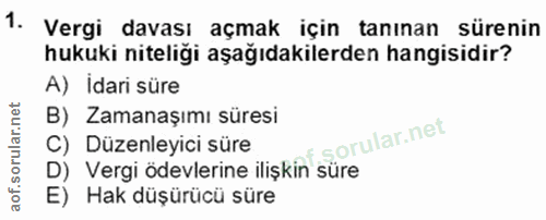1. soru: Vergi davası açmak için tanınan sürenin hukuki niteliği aşağıdakilerden hangisidir? A) İdari süre B) Zamanaşımı süres…