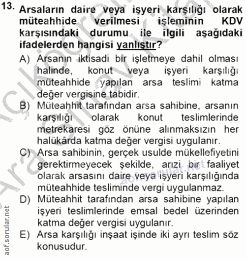 13. soru: Arsaların daire "veya işyeri karşılığı olarak müteahhide verilmesi işleminin KDV karşısındaki durumu ile ilgili aşağı…