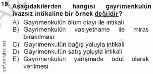 19. soru: Aşağıdakilerden hangisi gayrimenkulün ivazsız intikaline bir örnek değildir? A) Gayrimenkulün ölüm olayı ile intikali…