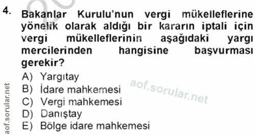 4. soru: Bakanlar Kurulu'nun vergi mükelleflerine yönelik olarak aldığı bir kararın iptali için vergi mükelleflerinin aşağıdak…