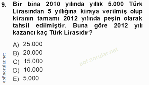 9. soru: Bir bina 2010 yılında yıllık 5.000 Türk Lirasından 5 yıllığına kiraya verilmiş olup kiranın tamamı 2012 yılında peşin…