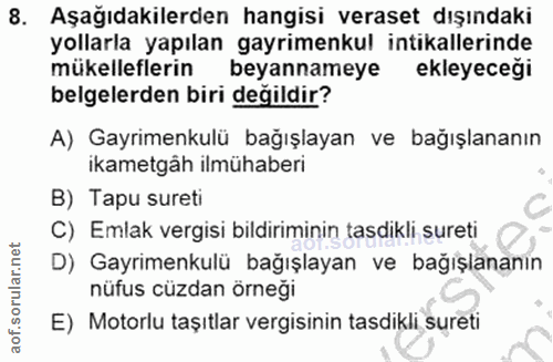 8. soru: Aşağıdakilerden hangisi veraset dışındaki yollarla yapılan gayrimenkul intikallerinde mükelleflerin beyannameye ekley…