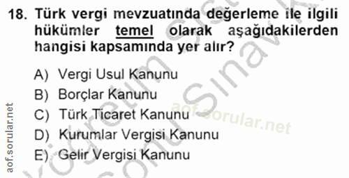 18. soru: Türk vergi mevzuatinda değerleme ile ilgili hükümler teme! olarak aşağıdakilerden hangisi kapsamında yer alır? A) Ver…