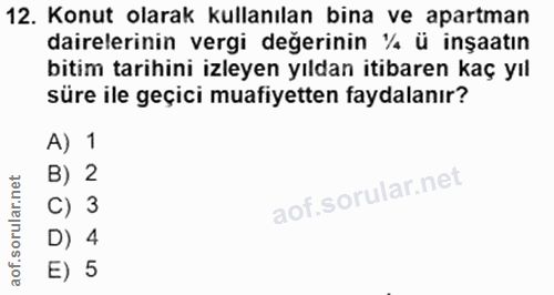 12. soru: Konut olarak kullanılan bina ve apartman dairelerinin vergi değerinin ¼ ü inşaatın bitim tarihini izleyen yıldan itib…