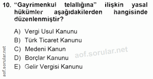 10. soru: "Gayrimenkui telallığına" ilişkin yasal hükümler aşağıdakilerden hangisinde düzenlenmiştir? A) Vergi Usul Kanunu B) T…