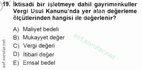 19. soru: İktisadi bir işletmeye dahil gayrimenkuller Vergi Usui Kanunu'nda yer alan değerleme ölçütlerinden hangisi ile değerl…