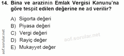 14. soru: Bina ve arazinin Emlak Vergisi Kanunu'na göre tespit edilen değerine ne ad verilir? A) Sigorta değeri B) Piyasa değer…