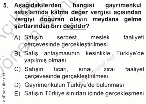5. soru: Aşağıdakilerden hangisi gayrimenkul satışlarında katma değer vergisi açısından vergiyi doğuran olayın meydana gelme ş…