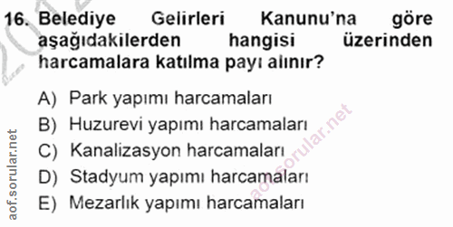 16. soru: Belediye Gelirleri Kanunu'na göre aşağıdakilerden hangisi üzerinden harcamalara katılma payı alınır? A) Park yapımı h…