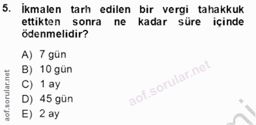 5. soru: İkmalen tarh edilen bir vergi tahakkuk ettikten • sonra ne kadar süre içinde ödenmelidir? A) 7 gün B) 10 gün C) 1 ay…