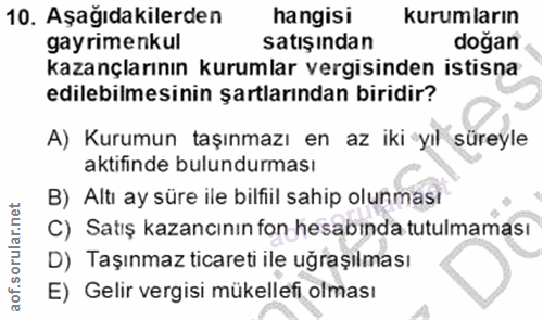 10. soru: Aşağıdakilerden hangisi kurumların gayrimenkul satışından doğan kazançlarının kurumlar vergisinden istisna edilebilme…