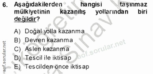 6. soru: Aşağıdakilerden® hangisi taşınmaz mülkiyetinin kazanılış yollarından biri değildir? A) Doğal yolla kazanma B) Devren…