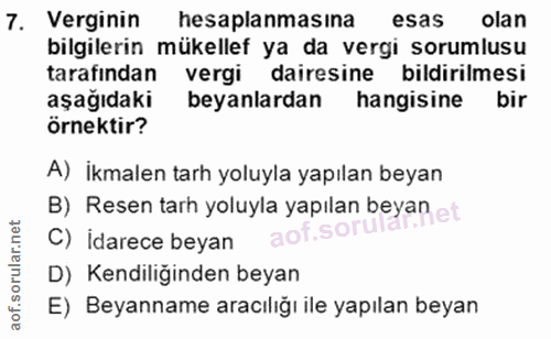 7. soru: Verginin hesaplanmasına esas olan bilgilerin mükellef ya da vergi sorumlusu tarafından vergi dairesine bildirilmesi a…