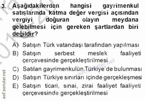 3. soru: Aşağıdakilerden hangisi gayrimenkul satışlarında katma değer vergisi açısından vergiyi doğuran olayın meydana gelebil…