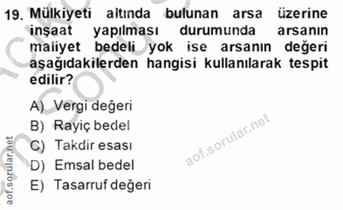19. soru: Mülkiyeti altında bulunan arsa üzerine inșaat yapılması durumunda arsanin maliyet bedeli yok ise arsanın değeri aşağı…
