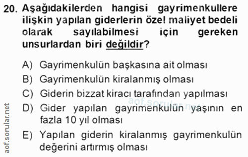 20. soru: Aşağıdakilerden hangisi gayrimenkullere ilişkin yapılan giderlerin özel maliyet bedeli olarak sayilabilmesi için gere…